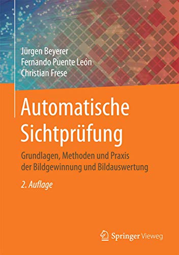 Automatische Sichtprüfung: Grundlagen, Methoden und Praxis der Bildgewinnung und Bildauswertung