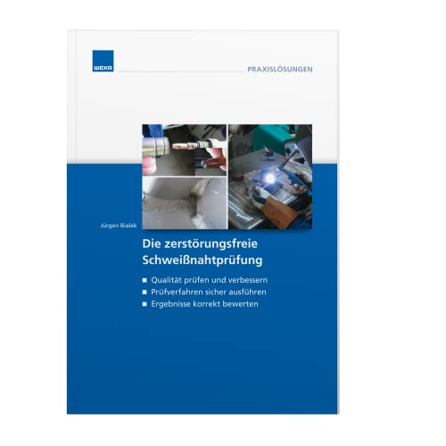 Die zerstörungsfreie Schweißnahtprüfung: Voraussetzungen, Ausführung und Bewertung der Ergebnisse