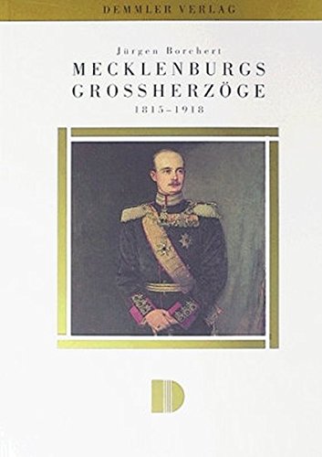 Mecklenburgs Großherzöge: 1815-1918 von Demmler Verlag