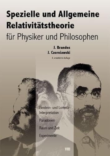 Spezielle und Allgemeine Relativitätstheorie für Physiker und Philosophen: Einstein- und Lorentz-Interpretation, Paradoxien, Raum und Zeit, Experimente von VRI - Verlag relativistischer Interpretationen