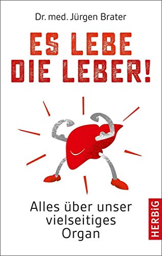 Es lebe die Leber!: Alles über ein unterschätztes Organ Es lebe die Leber!: Alles über ein unterschätztes Organ