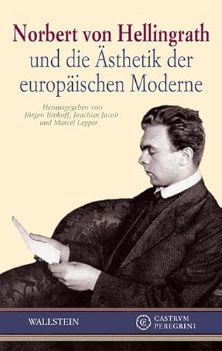 Norbert von Hellingrath und die Ästhetik der europäischen Moderne (Castrum Peregrini, Neue Folge)