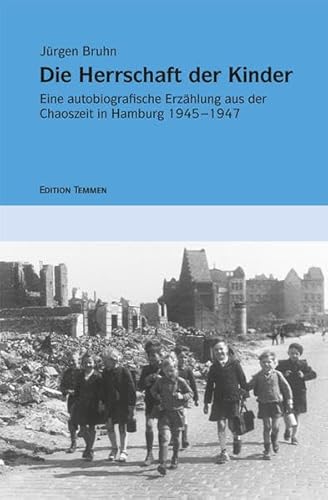 Die Herrschaft der Kinder. Eine autobiografische Erzählung aus der Chaoszeit in Hamburg 1945-1947 (Kindheitserinnerungen) von Edition Temmen