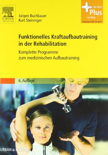 Funktionelles Kraftaufbautraining in der Rehabilitation: Komplette Programme zum medizinischen Aufbautraining - mit Zugang zum Elsevier-Portal: ... Aufbautraining. Mit dem Plus im Web