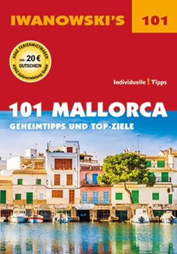 101 Mallorca - Reiseführer von Iwanowski: Geheimtipps und Top-Ziele (Iwanowski's 101)