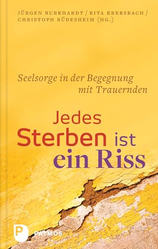 Jedes Sterben ist ein Riss - Seelsorge in der Begegnung mit trauernden Menschen