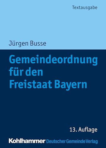 Gemeindeordnung für den Freistaat Bayern: mit Verwaltungsgemeinschaftsordnung und Kommunalhaushaltsverordnungen