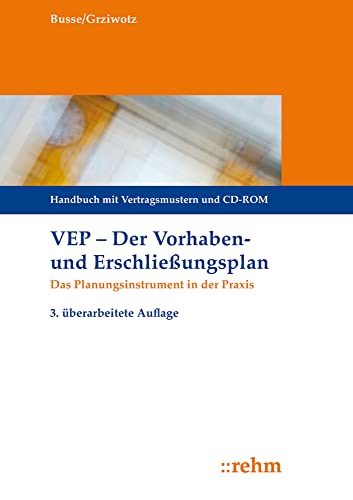 VEP Der Vorhaben- und Erschließungsplan: Das Planungsinstrument in der Praxis Handbuch mit Vertragsmustern und CD-ROM VEP Der Vorhaben- und Erschließungsplan: Das Planungsinstrument in der Praxis Handbuch mit Vertragsmustern und CD-ROM von rehm