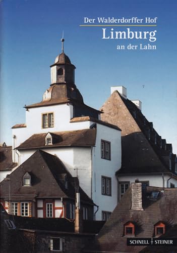 Limburg an der Lahn: Der Walderdorffer Hof (Kleine Kunstführer / Kleine Kunstführer / Städte u. Einzelobjekte, Band 2843) von Schnell & Steiner