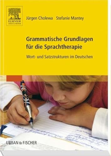 Grammatische Grundlagen für die Sprachtherapie: Wort- und Satzstrukturen im Deutschen