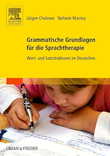 Grammatische Grundlagen für die Sprachtherapie: Wort- und Satzstrukturen im Deutschen