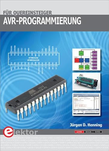 AVR-Programmierung für Quereinsteiger: Für ATmega8 und ATmega328 von Elektor Verlag
