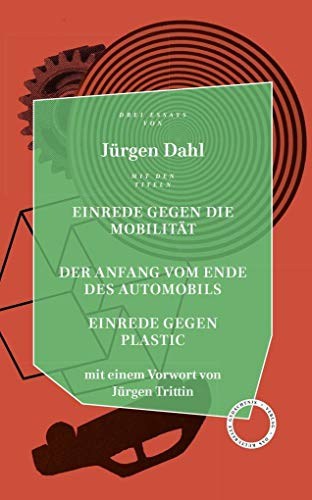 Einrede gegen die Mobilität / Der Anfang vom Ende des Automobils / Einrede gegen Plastic: Essays