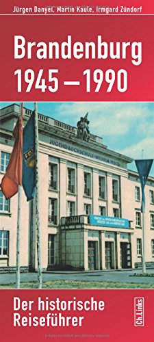 Brandenburg 1945-1990: Der historische Reiseführer von Links Christoph Verlag