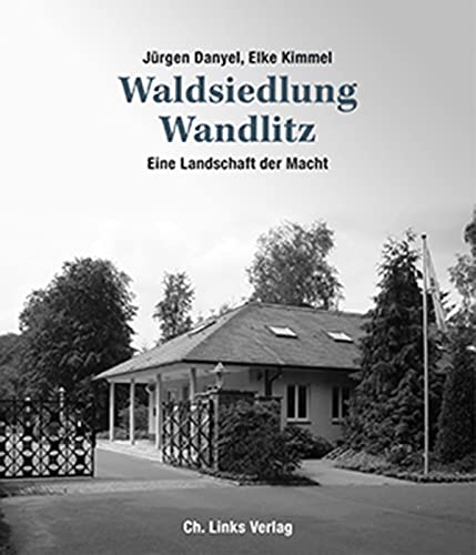 Waldsiedlung Wandlitz: Eine Landschaft der Macht von Links Christoph Verlag