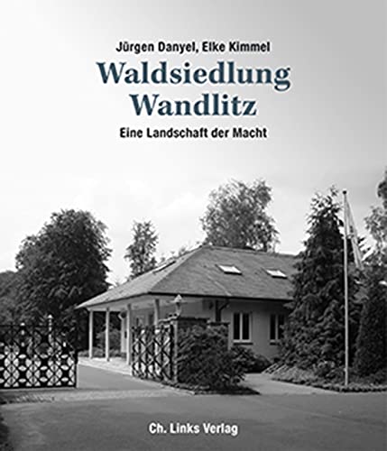 Waldsiedlung Wandlitz: Eine Landschaft der Macht