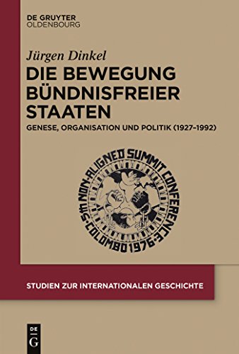 Die Bewegung Bündnisfreier Staaten: Genese, Organisation und Politik (1927-1992) (Studien zur Internationalen Geschichte, 37, Band 37) von Walter de Gruyter