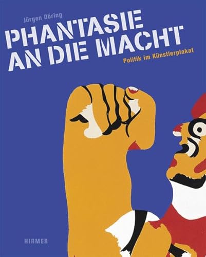 Phantasie an die Macht: Politik im Künstlerplakat: Katalog zur Ausstellung in Hamburg, Museum für Kunst und Gewerbe, 2011 und in der Galerie Stihl Waiblingen, 2011. Dtsch.-Engl.