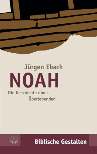 Noah Die Geschichte eines Überlebenden Biblische Gestalten