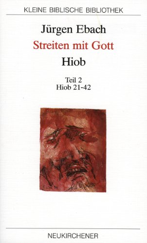 Streiten mit Gott - Hiob, in 2 Tl.-Bdn., Tl.2, Hiob 21-42: Teil 2: Hiob 21-42