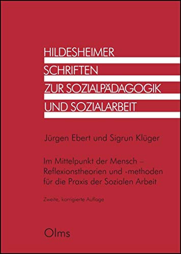 Im Mittelpunkt der Mensch - Reflexionstheorien und -methoden für die Praxis der Sozialen Arbeit (Hildesheimer Schriften zur Sozialpädagogik und Sozialarbeit) von Olms Georg AG