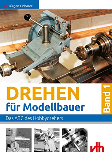 Drehen für Modellbauer: Das ABC des Hobbydrehers