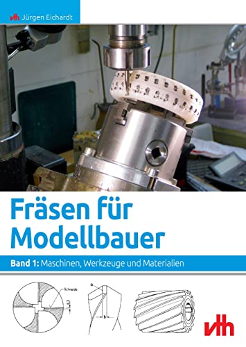 Fräsen für Modellbauer. Band 1: Maschinen, Werkzeuge und Materialien.