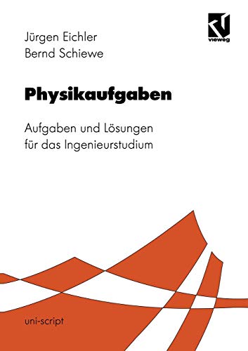 Physikaufgaben: Aufgaben und Lösungen für das Ingenieurstudium (uni-script)