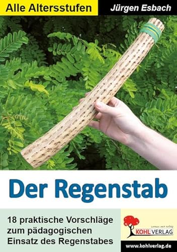 Der Regenstab: Das Begleitbuch: 18 praktische Vorschläge zum pädagogischen Einsatz des Regenstabes