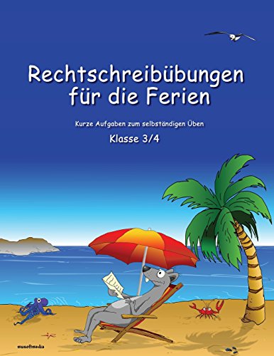 Rechtschreibübungen für die Ferien: Kurze Aufgaben zum selbständigen Üben - Klasse 3 / 4 von CREATESPACE