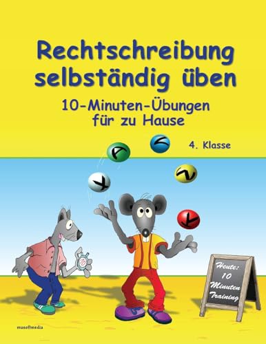 Rechtschreibung selbständig üben: 10-Minuten-Übungen für zu Hause - 4. Klasse