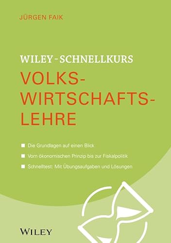 Wiley-Schnellkurs Volkswirtschaftslehre: Die Grundlagen auf einen Blick. Vom ökonomischen Prinzip bis zur Fiskalpolitik. Schnelltest: Mit Übungsaufgaben und Lösungen von Wiley