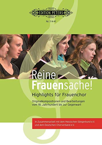 Reine Frauensache. Frauenchor: Originalkompositionen und Bearbeitungen vom 16. Jahrhundert bis zur Gegenwart von Peters, C. F. Musikverlag