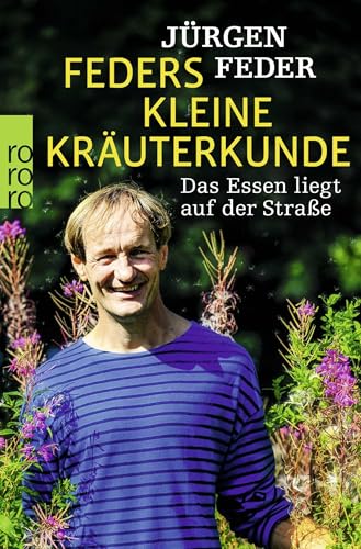 Feders kleine Kräuterkunde: Das Essen liegt auf der Straße von Rowohlt