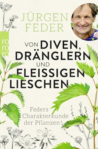 Von Diven, Dränglern und fleißigen Lieschen: Feders Charakterkunde der Pflanzen Von Diven, Dränglern und fleißigen Lieschen: Feders Charakterkunde der Pflanzen