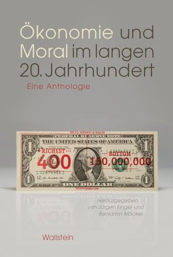 Ökonomie und Moral im langen 20. Jahrhundert: Eine Anthologie von Wallstein Verlag GmbH