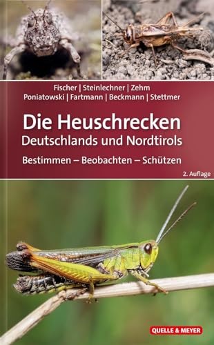 Die Heuschrecken Deutschlands und Nordtirols: Bestimmen – Beobachten – Schützen (Quelle & Meyer Bestimmungsbücher)
