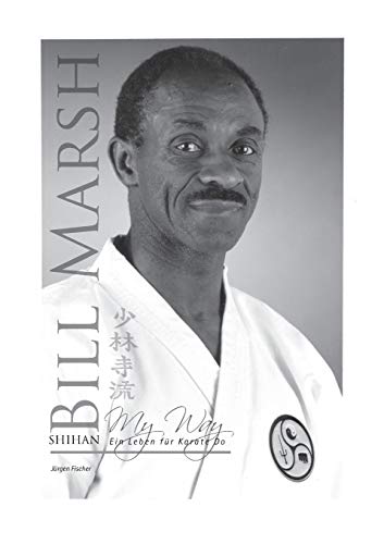 Shihan Bill Marsh: My Way, ein Leben für Karate Do von Books on Demand
