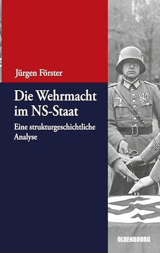 Die Wehrmacht im NS-Staat: Eine strukturgeschichtliche Analyse (Beiträge zur Militärgeschichte – Militärgeschichte kompakt, 2, Band 2) von Walter de Gruyter