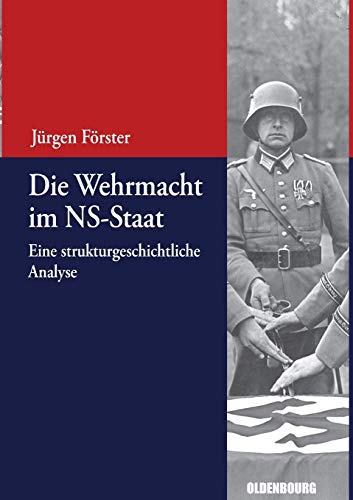 Die Wehrmacht im NS-Staat: Eine strukturgeschichtliche Analyse (Beiträge zur Militärgeschichte – Militärgeschichte kompakt, 2, Band 2)