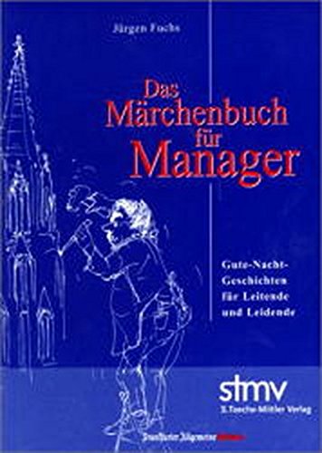 Das Märchenbuch für Manager. Gute-Nacht-Geschichten für Leitende und Leidende. F.A.Z.-HÖRBUCH von Toeche-Mittler Verlag