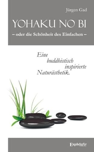 Yohaku no bi - oder die Schönheit des Einfachen - eine buddhistisch inspirierte Naturästhetik von Engelsdorfer Verlag