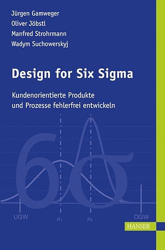 Design for Six Sigma: Kundenorientierte Produkte und Prozesse fehlerfrei entwickeln von Hanser Fachbuchverlag