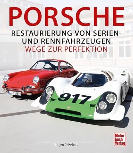 Porsche - Restaurierung von Serien-und Rennfahrzeugen: Wege zur Perfektion von Motorbuch Verlag