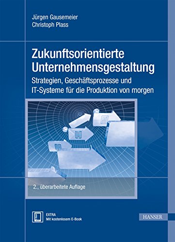 Zukunftsorientierte Unternehmensgestaltung: Strategien, Geschäftsprozesse und IT-Systeme für die Produktion von morgen von Hanser Fachbuchverlag