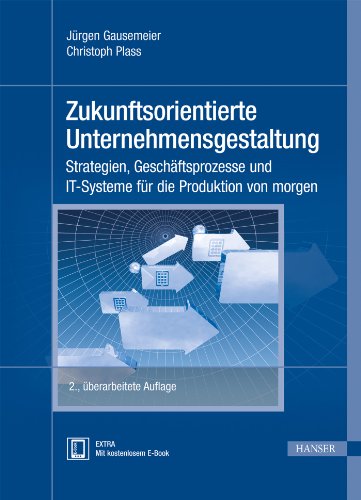 Zukunftsorientierte Unternehmensgestaltung: Strategien, Geschäftsprozesse und IT-Systeme für die Produktion von morgen von HANSER FACHBUCHVERLAG