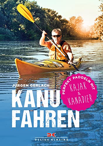 Kanufahren: Perfekt paddeln mit Kajak und Kanadier von Delius Klasing Vlg GmbH