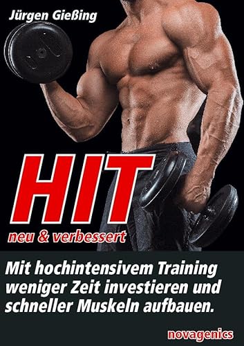 HIT - neu & verbessert: Mit hochintensivem Training weniger Zeit investieren und schneller Muskeln aufbauen