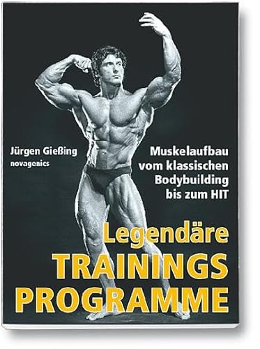 Legendäre Trainingsprogramme: Muskelaufbau vom klassischen Bodybuilding bis zum HIT von Novagenics