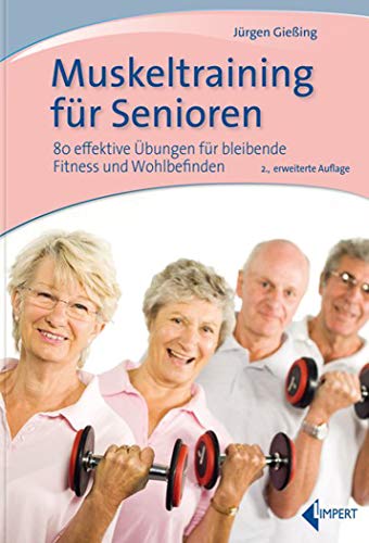 Muskeltraining für Senioren: 80 effektive Übungen für bleibende Fitness und Wohlbefinden